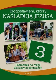 Błogosławieni którzy naśladują Jezusa Religia 3 Podręcznik - Elżbieta Kondrak, Krzysztof Mielnicki, Ewelina Parszewska