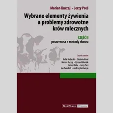 Wybrane elementy żywienia a problemy zdrowotne krów mlecznych Część II - Jerzy Preś, Marian Kuczaj
