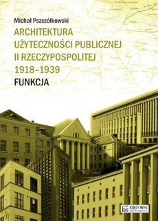 Architektura użyteczności publicznej II Rzeczypospolitej 1918-1939. Funkcja - Outlet - Michał Pszczółkowski