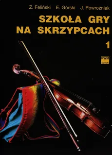 Szkoła gry na skrzypcach 1 - Zenon Feliński, Emil Górski, Józef Powroźniak