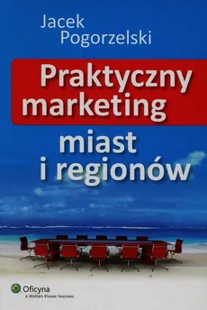 Praktyczny marketing miast i regionów - Outlet - Jacek Pogorzelski