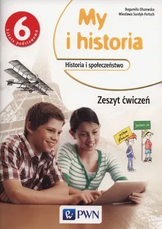My i historia 6 Zeszyt ćwiczeń - Outlet - Bogumiła Olszewska, Wiesława Surdyk-Fertsch