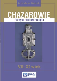Chazarowie Polityka kultura religia - Jarosław Dudek