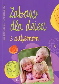 Zabawy dla dzieci z autyzmem - Magdalena Sabik, Anna Szczypczyk