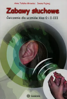 Zabawy słuchowe Ćwiczenia dla uczniów klas 0 i I-III - Iwona Pojmaj, Anna Tońska-Mrowiec