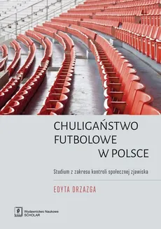 Chuligaństwo futbolowe w Polsce - Outlet - Edyta Drzazga