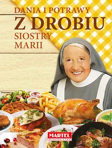 Dania i potrawy z drobiu Siostry Marii - Goretti Guziak Maria