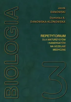 Biologia repetytorium dla maturzystów i kandydatów na studia medyczne Tom 3 - Dominika Danowska-Klonowska, Jacek Danowski, Jacek Danowski