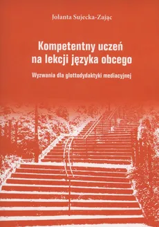 Kompetentny uczeń na lekcji języka obcego - Jolanta Sujecka-Zając