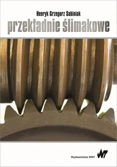 Przekładnie ślimakowe - Sabiniak Henryk Grzegorz