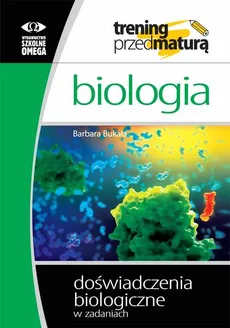 Biologia Trening przed maturą Doświadczenia biologiczne w zadaniach - Barbara Bukała