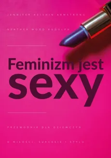 Feminizm jest sexy - Jennifer Armstrong, Rudúlph Heather Wood