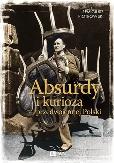 Absurdy i kurioza przedwojennej Polski - Remigiusz Piotrowski