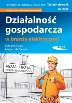 Działalność gospodarcza w branży elektrycznej - Maria Michalak, Małgorzata Sienna