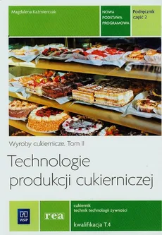 Technologie produkcji cukierniczej Podręcznik Część 2 - Magdalena Kaźmierczak