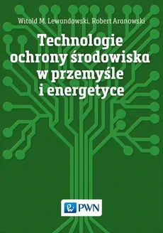 Technologie ochrony środowiska w przemyśle i energetyce - Robert Aranowski, Lewandowski Witold M.