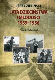 Lata dzieciństwa i młodości 1939-1956 - Jerzy Zieliński