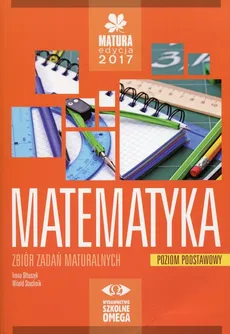Matematyka Matura 2017 Zbiór zadań maturalnych Poziom podstawowy - Outlet - Irena Ołtuszyk, Witold Stachnik