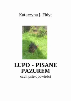 LUPO - pisane pazurem - Katarzyna J. Fidyt