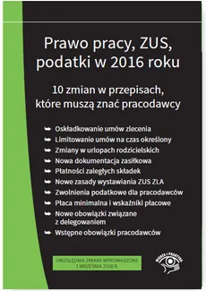 Prawo pracy ZUS podatki w 2016 r. 10 zmian w przepisach - stan prawny na wrzesień 2016 - Praca zbiorowa