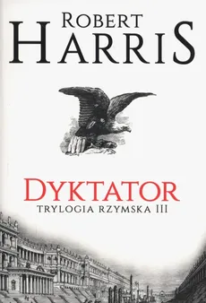 Dyktator Trylogia rzymska Tom 3 - Robert Harris