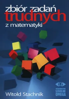 Zbiór zadań trudnych z matematyki - Outlet - Witold Stachnik