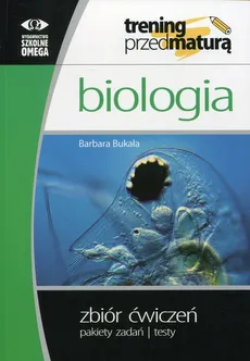 Biologia Trening przed maturą Zbiór ćwiczeń - Barbara Bukała