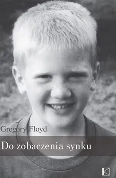 Do zobaczenia synku - Gregory Floyd