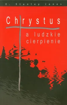 Chrystus a ludzkie cierpienie - Jones Stanley E.
