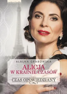 Alicja w krainie czasów Tom 2 Czas opowiedziany - Ałbena Grabowska