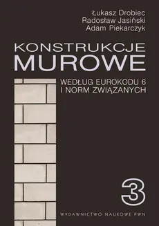 Konstrukcje murowe wg Eurokodu 6 i norm związanych. Tom 3 - Outlet - Łukasz Drobiec, Radosław Jasiński, Adam Piekarczyk