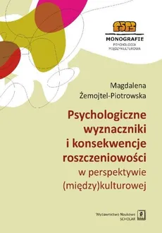 Psychologiczne wyznaczniki i konsekwencje roszczeniowości w perspektywie (między)kulturowej - Magdalena Żemojtel-Piotrowska