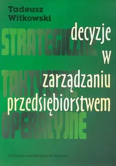 Decyzje w zarządzaniu przedsiębiorstwem - Tadeusz Witkowski