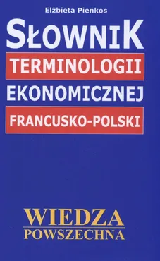Słownik terminologii ekonomicznej francusko-polski - Elżbieta Pieńkos