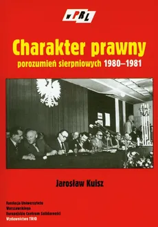Charakter prawny porozumień sierpniowych 1980-1981 - Outlet - Jarosław Kuisz