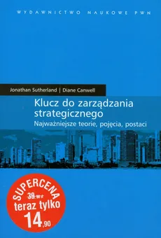 Klucz do zarządzania strategicznego - Diane Canwell, Jonathan Sutherland