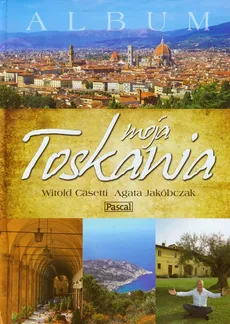 Moja Toskania Album - Witold Casetti, Agata Jakóbczak