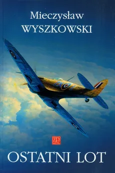 Ostatni lot - Mieczysław Wyszkowski
