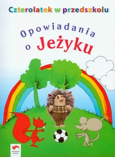 Czterolatek w przedszkolu Opowiadania o jeżyku - Jolanta Kopała, Elżbieta Tokarska