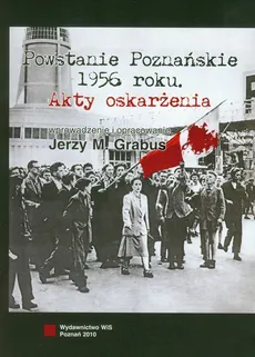 Powstanie Poznańskie 1956 Akty oskarżenia - Grabus Jerzy M.