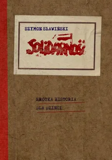 Solidarność 1980-1986 Krótka historia dla dzieci - Szymon Sławiński