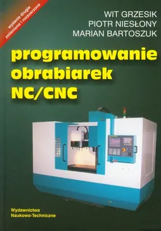 Programowanie obrabiarek NC/CNC - Marian Bartoszuk, Wit Grzesik, Piotr Niesłony
