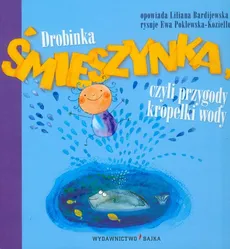 Drobinka Śmieszynka, czyli przygody kropelki wody - Liliana Bardijewska