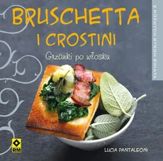 Bruschetta i crostini Grzanki po włosku - Lucia Pantaleoni