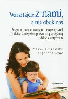 Wzrastajcie z nami a nie obok nas - Maria Raszewska, Krystyna Szoć