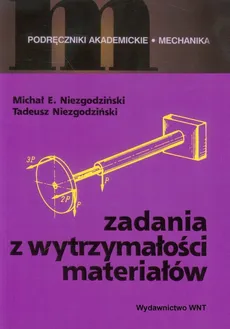 Zadania z wytrzymałości materiałów - Niezgodziński Michał E., Tadeusz Niezgodziński