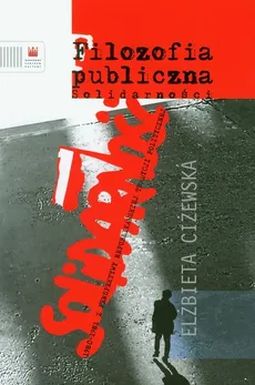 Filozofia publiczna Solidarności - Elżbieta Ciżewska