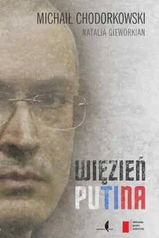 Więzień Putina - Michaił Chodorkowski, Natalia Gieworkian