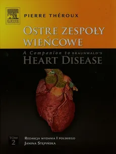 Ostre zespoły wieńcowe A Companion to Braunwald's Heart Disease Tom 2 - Pierre Theroux