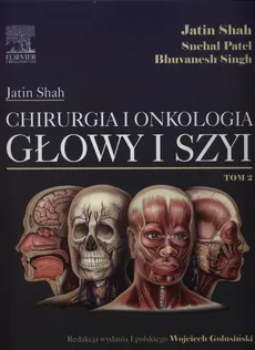 Chirurgia i onkologia głowy i szyi Tom 2 - Shehal Patel, Jatin Shah, Bhuvanesh Singh